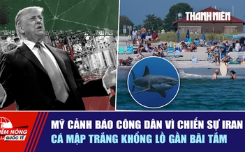 Tiêu điểm quốc tế ngày 24.3: Mỹ cảnh báo công dân vì chiến sự Iran | Cá mập trắng khổng lồ gần bãi tắm