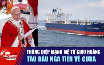 Tiêu điểm quốc tế 31.3: Thông điệp mạnh mẽ từ Giáo hoàng | Tàu dầu Nga tiến về Cuba
