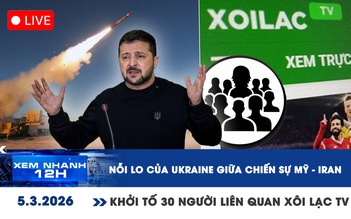 Xem nhanh 12h: Nỗi lo của Ukraine giữa chiến sự Mỹ - Iran | Khởi tố 30 người liên quan Xôi Lạc TV