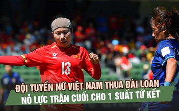 Đội tuyển nữ Việt Nam thua Đài Loan 0-1, nỗ lực trận cuối cho 1 suất vào vòng sau