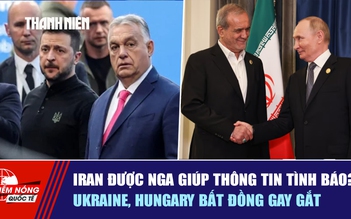 Tiêu điểm quốc tế ngày 8.3: Iran được Nga giúp thông tin tình báo? | Ukraine, Hungary bất đồng gay gắt
