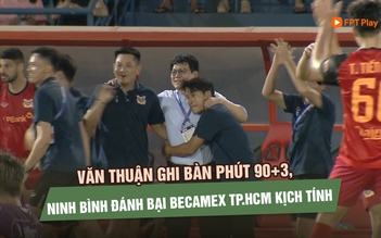 Văn Thuận ghi bàn phút 90+3, Ninh Bình đánh bại Becamex TP.HCM kịch tính