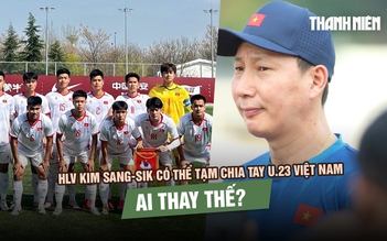 HLV Kim Sang-sik có thể tạm chia tay U.23 Việt Nam, ai thay thế?