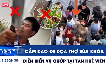 Xem nhanh 12h: Xôn xao clip cầm dao đe dọa thợ sửa khóa | Diễn biến vụ cướp tại Tân Huê Viên