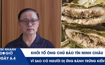 Xem nhanh 20h ngày 6.4: Khởi tố ông chủ Bảo Tín Minh Châu | Vì sao có người dị ứng bánh trứng kiến?