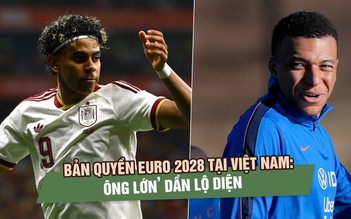 Bản quyền EURO 2028 tại Việt Nam: Không phải VTV, ‘ông lớn’ khác dần lộ diện