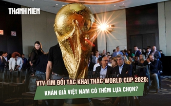 VTV tìm đối tác khai thác World Cup 2026: Khán giả Việt Nam có thêm lựa chọn?
