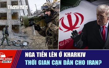 Tiêu điểm quốc tế ngày 19.5: Nga tiến lên ở Kharkiv | Thời gian cạn dần cho Iran?