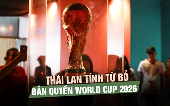 FIFA hét giá quá cao, Thái Lan tính từ bỏ bản quyền World Cup 2026