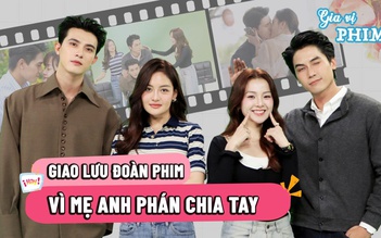 Gia vị phim: Cặp đôi nào trong 'Vì mẹ anh phán chia tay' hôn nhau ngoài kịch bản?
