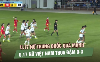 Chủ nhà U.17 nữ Trung Quốc quá mạnh, U.17 nữ Việt Nam thua đậm 0-3
