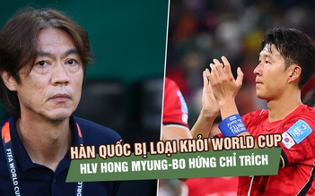 Đội tuyển Hàn Quốc bị loại khỏi World Cup, HLV Hong Myung-bo hứng chỉ trích dữ dội