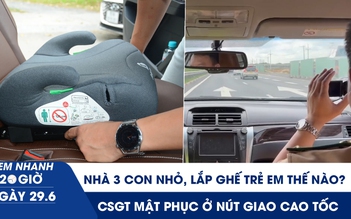 Xem nhanh 20h ngày 29.6: Nhà 3 con nhỏ lắp ghế trẻ em trên xe 5 chỗ thế nào? | CSGT mật phục ở nút giao cao tốc