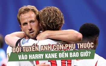 Đội tuyển Anh còn phụ thuộc vào Harry Kane đến bao giờ?