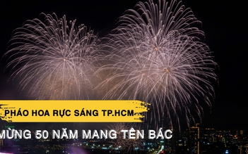 Chiêm ngưỡng pháo hoa rực sáng bầu trời TP.HCM mừng 50 năm mang tên Bác