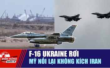 Tiêu điểm quốc tế 31.7: F-16 Ukraine rơi | Mỹ nối lại không kích Iran