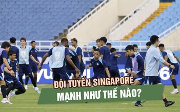 Bóng đá Singapore mạnh đến đâu: Đừng để quá khứ đánh lừa đội tuyển Việt Nam