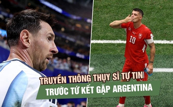 Argentina chưa từng thua, Messi nhiều lần gieo sầu: Vì sao báo Thụy Sĩ vẫn tuyên bố không sợ?