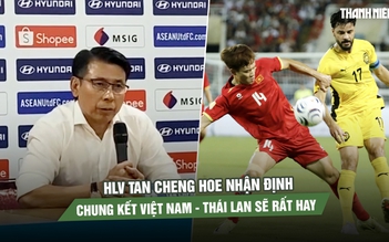 HLV Tan Cheng Hoe tự hào về học trò, nhận định chung kết Việt Nam - Thái Lan sẽ rất hay