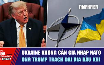 Tiêu điểm quốc tế ngày 5.8: Ukraine không cần gia nhập NATO | Ông Trump trách đại gia dầu khí