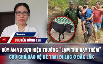 Chuyển động 12h: Hủy án, điều tra lại vụ cựu hiệu trưởng 'lạm thu dạy thêm' | Chú chó bảo vệ bé trai đi lạc ở Đắk Lắk