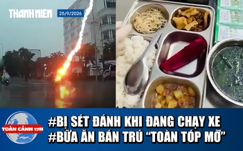 Toàn cảnh 17h: Sét đánh trúng xe máy đang chạy | Kiểm tra đột xuất bếp ăn bán trú có món ‘thịt lạ’