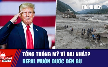 Tiêu điểm quốc tế ngày 9.9: Tổng thống Mỹ vĩ đại nhất? | Nepal muốn được đền bù