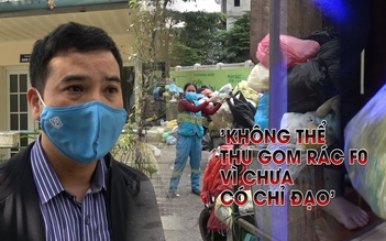 Hà Nội ‘vỡ trận’ thu gom rác thải F0: Địa phương loay hoay xử lý