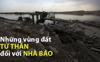 Những vùng đất “tử thần” đối với nhà báo