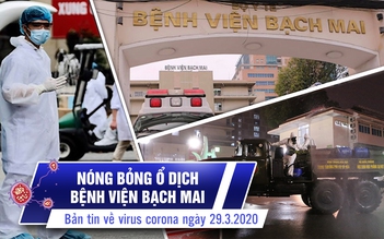 Ổ dịch Bệnh viện Bạch Mai nóng bỏng, phức tạp | Bản tin về virus corona ngày 29.3.2020