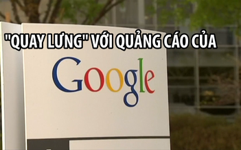 Các tập đoàn lớn “quay lưng” với quảng cáo Google