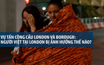 Sau khủng bố, người Việt ở London bị ảnh hưởng như thế nào?