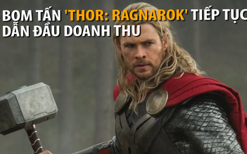 Bom tấn 'Thor: Ragnarok' tiếp tục dẫn đầu doanh thu