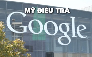Mỹ có thể điều tra hoạt động kinh doanh của Google