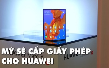Mỹ có thể cấp phép bán hàng cho Huawei trong 2 tuần nữa