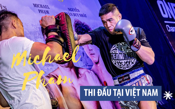 Võ sĩ gốc Việt Michael Phạm hạnh phúc khi được thi đấu tại Việt Nam
