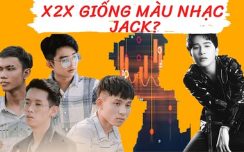 Bị so sánh giống màu nhạc của Jack, X2X nói gì?