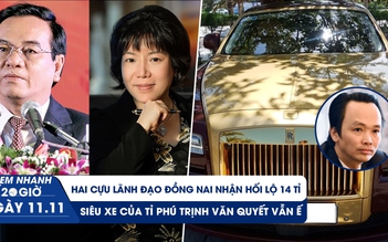 Xem nhanh 20h ngày 11.11: Hai cựu lãnh đạo Đồng Nai nhận hối lộ 28 tỉ | Siêu xe mạ vàng vẫn ế