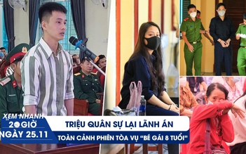 Xem nhanh 20h ngày 25.11: Toàn cảnh phiên tòa vụ “bé gái 8 tuổi” | Triệu Quân Sự lại lãnh án