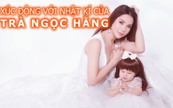 Xúc động với nhật ký làm mẹ đơn thân của Trà Ngọc Hằng