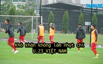 Đội tuyển U.23 Việt Nam gặp nhiều khó khăn trong ngày đầu hội quân