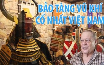 Bảo tàng vũ khí cổ tư nhân lớn nhất Việt Nam của ông Tây 70 tuổi