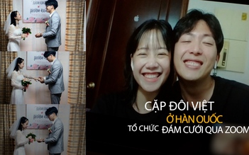 Cặp đôi Việt ở Hàn Quốc làm đám cưới trên Zoom, bố mẹ chúc phúc online
