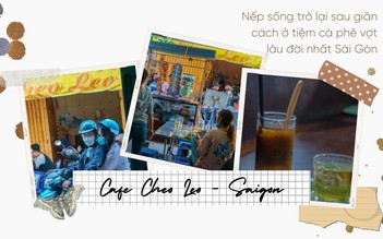 Nếp sống trở lại sau giãn cách ở tiệm cà phê vợt lâu đời nhất Sài Gòn