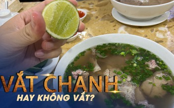 Tranh cãi vắt chanh vào phở nóng: "Biết đâu, mất cái này lại được cái khác"