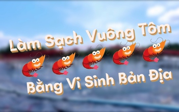 Cùng sống xanh số 11: Nông dân Kiên Giang và giải pháp làm sạch vuông tôm bằng vi sinh bản địa