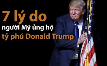 7 lý do người Mỹ ủng hộ tỷ phú Donald Trump