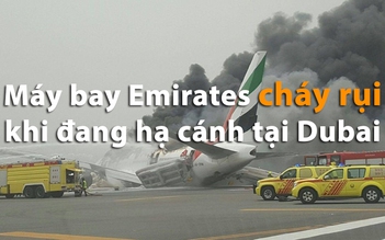 Máy bay Emirates cháy rụi ngay khi hạ cánh khẩn cấp tại Dubai