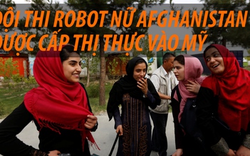 Đội thi robot nữ Afghanistan cuối cùng cũng được đến Mỹ