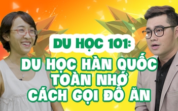 Du học 101: Trường Hàn Quốc, vừa nộp hồ sơ là đậu luôn!